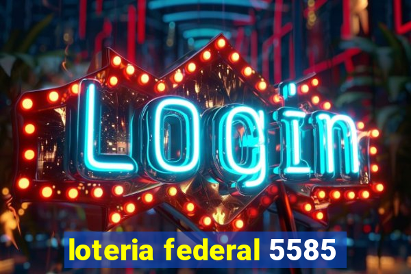 loteria federal 5585